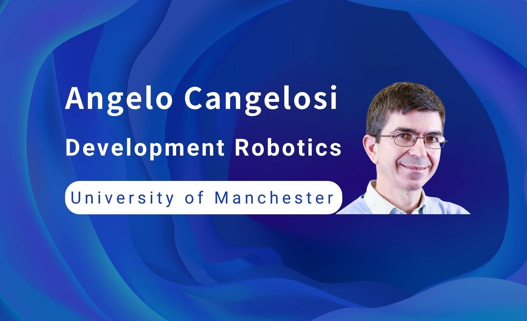 Angelo Cangelosi：Development Robotics