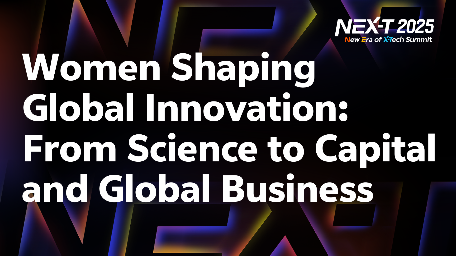 Women Shaping Global Innovation: From Science to Capital and Global Business｜NEX-T Summit 2025