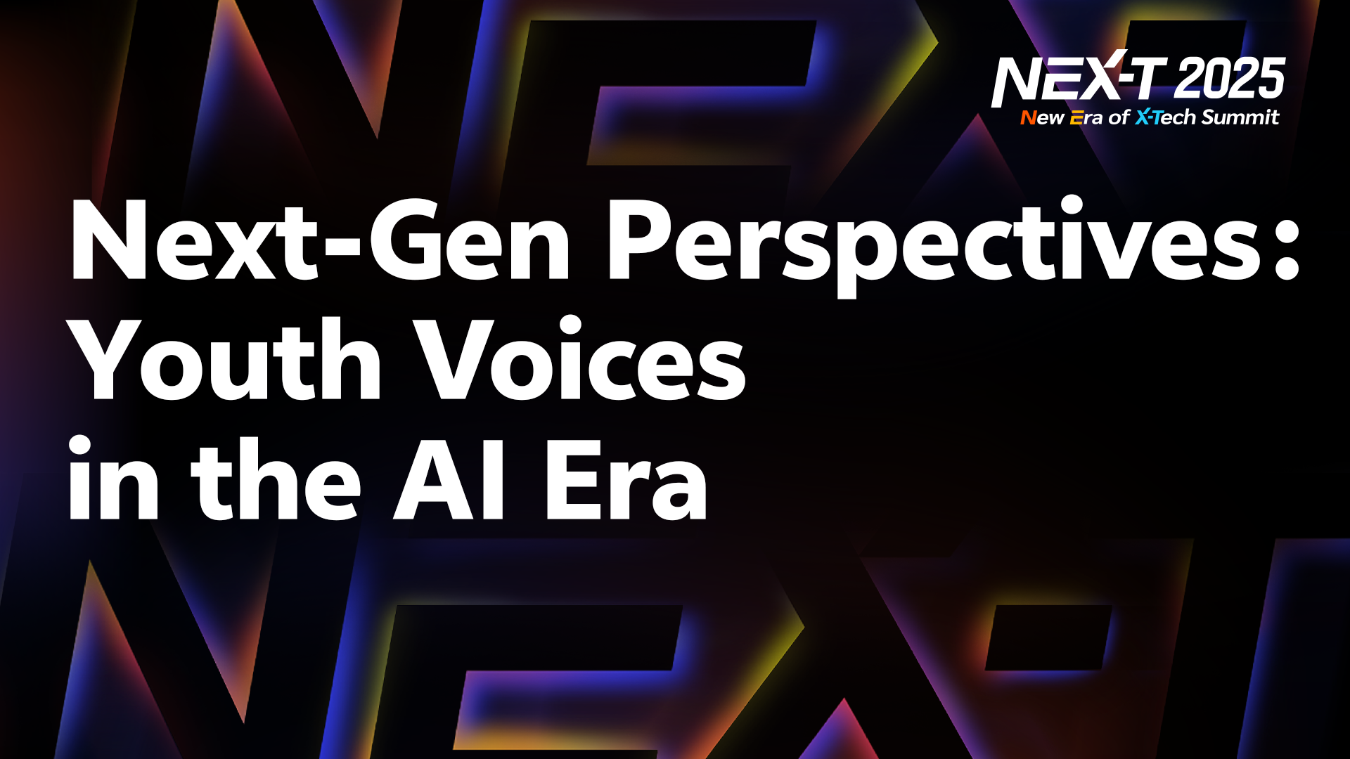 Next-Gen Perspectives： Youth Voices in the AI Era｜NEX-T Summit 2025