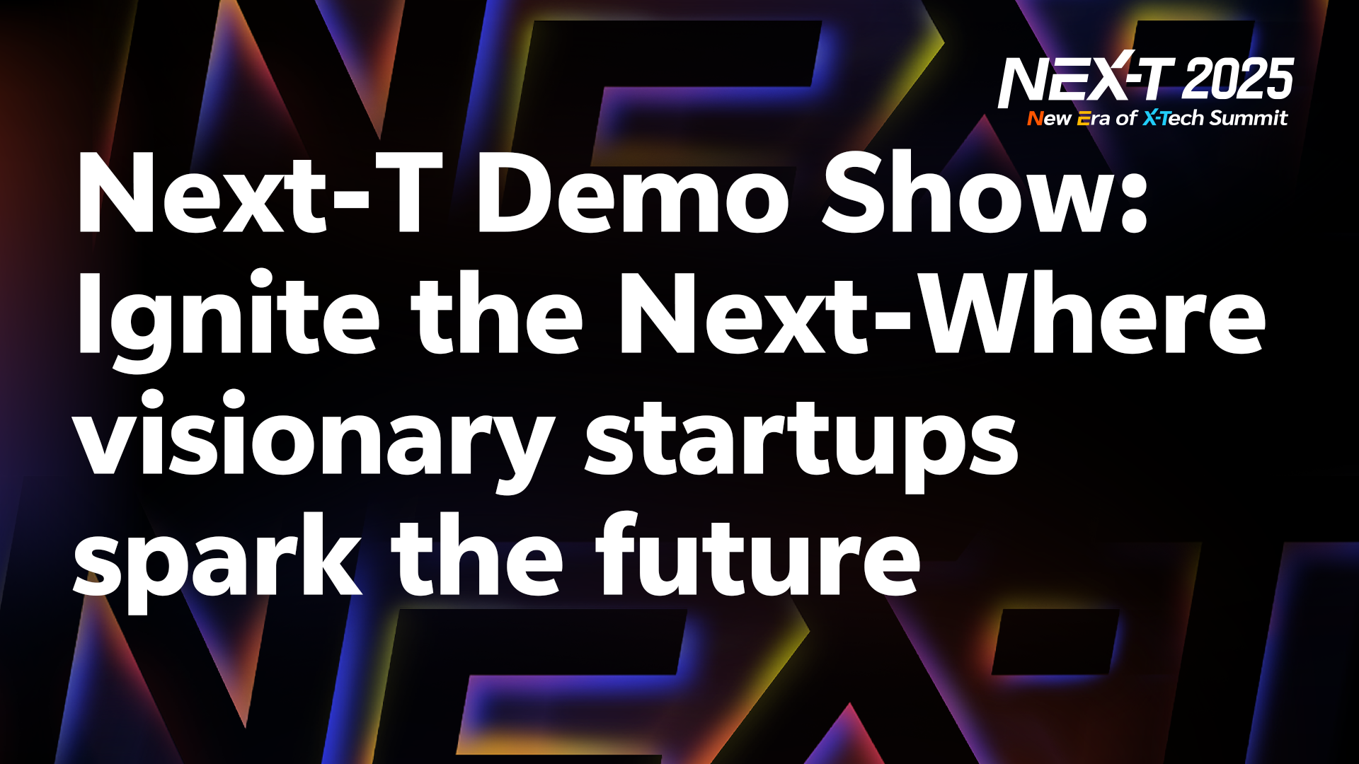 Next-T Demo Show: Ignite the Next-Where visionary startups spark the future